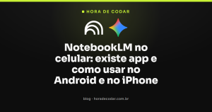 NotebookLM no celular: existe app e como usar no Android e no iPhone