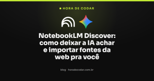 NotebookLM Discover: como deixar a IA achar e importar fontes da web pra você