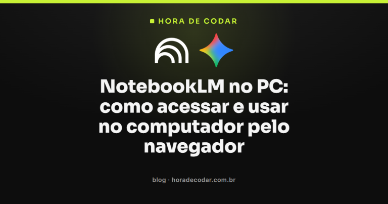 NotebookLM no PC: como acessar e usar no computador pelo navegador