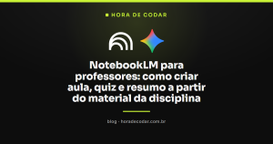 NotebookLM para professores: como criar aula, quiz e resumo a partir do material da disciplina