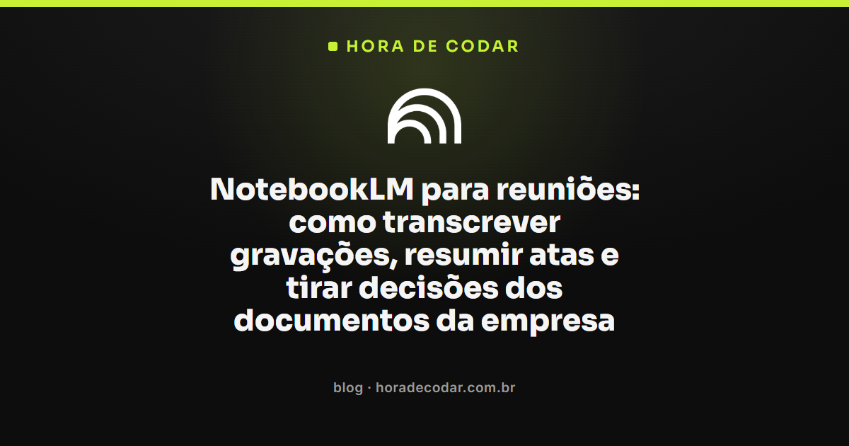 Interface do NotebookLM para reuniões com fontes carregadas e resumo de ata gerado no chat