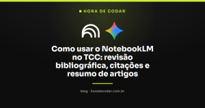 Como usar o NotebookLM no TCC: revisão bibliográfica, citações e resumo de artigos