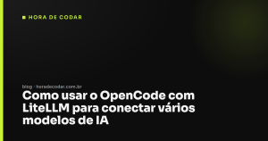 Como usar o OpenCode com LiteLLM para conectar vários modelos de IA