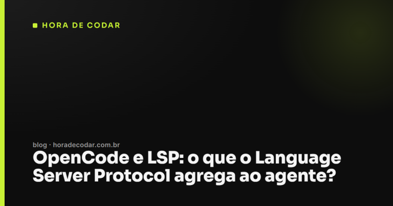 OpenCode e LSP: o que o Language Server Protocol agrega ao agente?