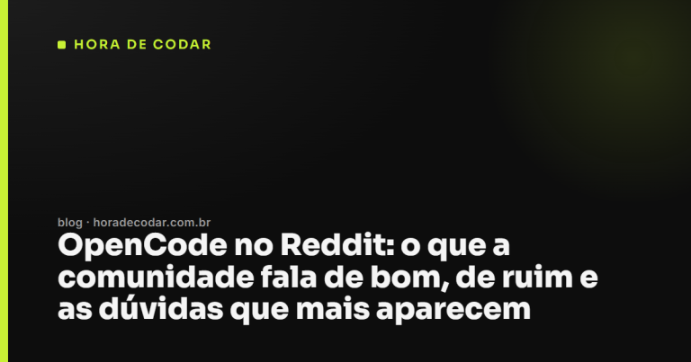 OpenCode no Reddit: o que a comunidade fala de bom, de ruim e as dúvidas que mais aparecem