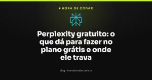 Perplexity gratuito: o que dá para fazer no plano grátis e onde ele trava