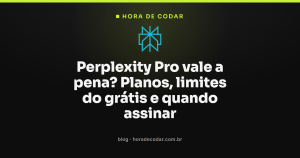 Perplexity Pro vale a pena? Planos, limites do grátis e quando assinar