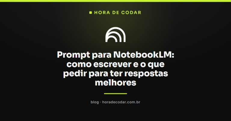 Prompt para NotebookLM: como escrever e o que pedir para ter respostas melhores