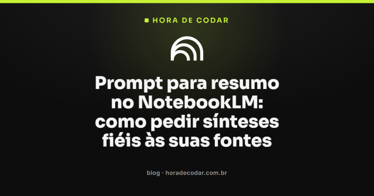 Prompt para resumo no NotebookLM: como pedir sínteses fiéis às suas fontes
