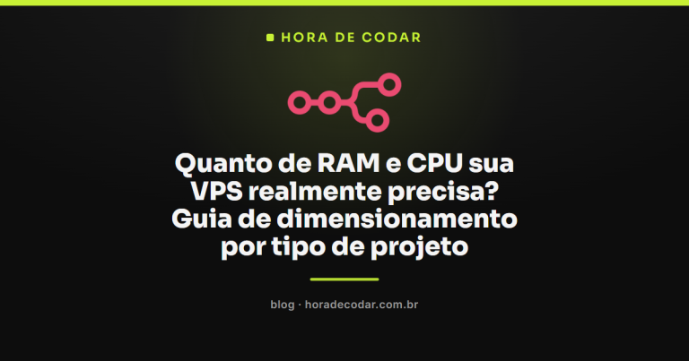 Quanto de RAM e CPU sua VPS realmente precisa? Guia de dimensionamento por tipo de projeto