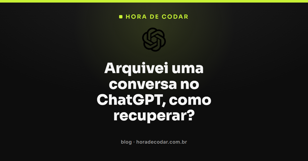 Tela do ChatGPT mostrando como recuperar conversa arquivada nas configurações da conta