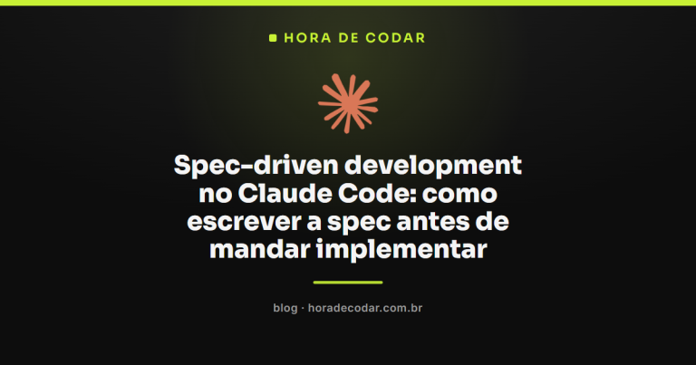 Spec-driven development no Claude Code: como escrever a spec antes de mandar implementar