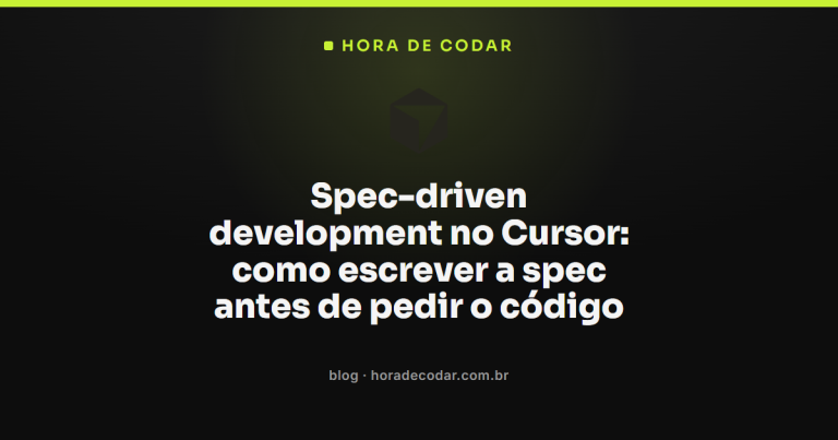Spec-driven development no Cursor: como escrever a spec antes de pedir o código