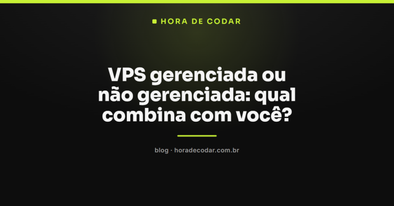 VPS gerenciada ou não gerenciada: qual combina com você?