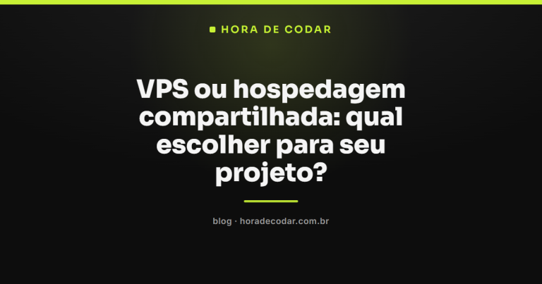 VPS ou hospedagem compartilhada: qual escolher para seu projeto?