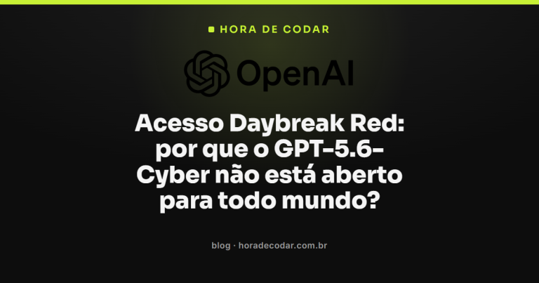 Acesso Daybreak Red: por que o GPT-5.6-Cyber não está aberto para todo mundo?