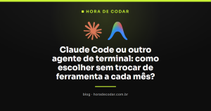 Claude Code ou outro agente de terminal: como escolher sem trocar de ferramenta a cada mês?