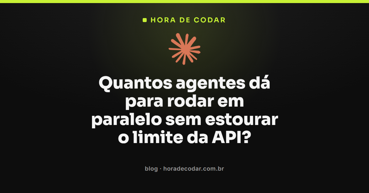 vários agentes em paralelo rodando ao mesmo tempo sem estourar limite de API