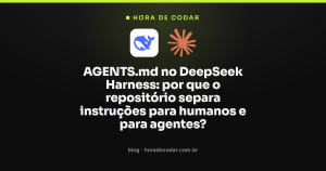 AGENTS.md no DeepSeek Harness: por que o repositório separa instruções para humanos e para agentes?