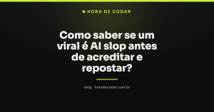 Como saber se um viral é AI slop antes de acreditar e repostar?