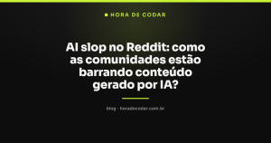 AI slop no Reddit: como as comunidades estão barrando conteúdo gerado por IA?