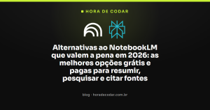 Alternativas ao NotebookLM que valem a pena em 2026: as melhores opções grátis e pagas para resumir, pesquisar e citar fontes