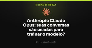 Anthropic Claude Opus: suas conversas são usadas para treinar o modelo?