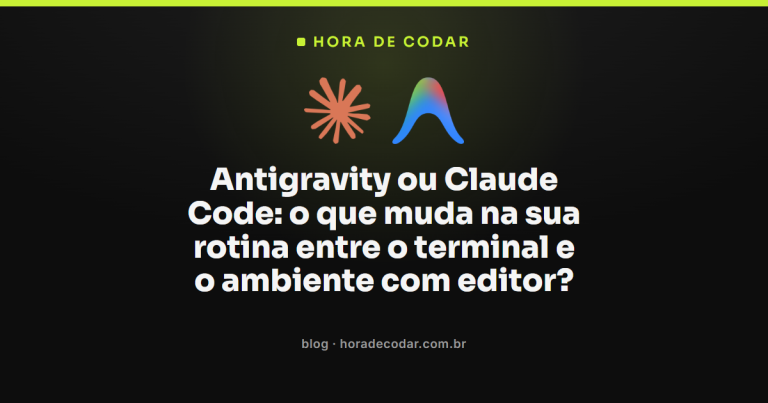 Antigravity ou Claude Code: o que muda na sua rotina entre o terminal e o ambiente com editor?