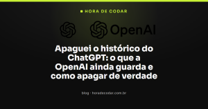 Apaguei o histórico do ChatGPT: o que a OpenAI ainda guarda e como apagar de verdade