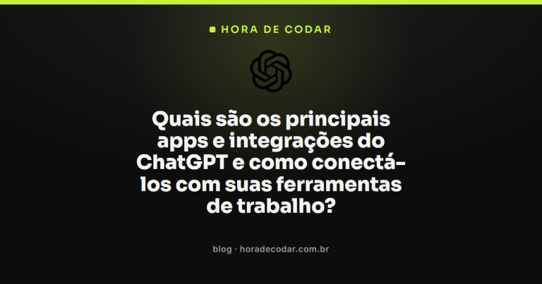 Quais são os principais apps e integrações do ChatGPT e como conectá-los com suas ferramentas de trabalho?