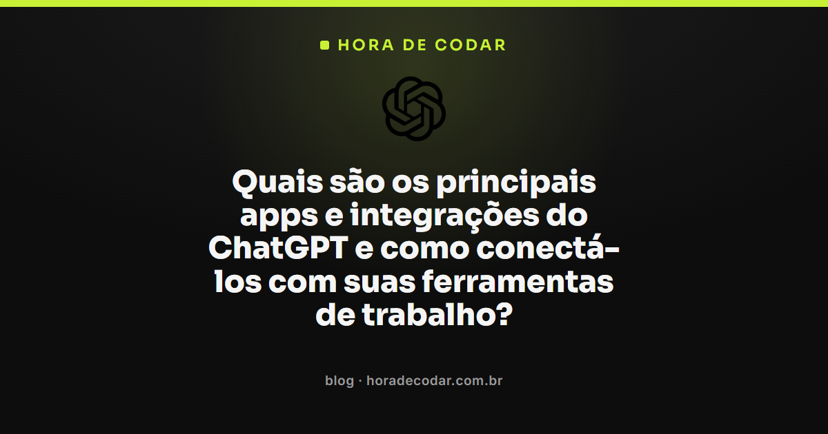 Principais apps ChatGPT e integrações com ferramentas de trabalho