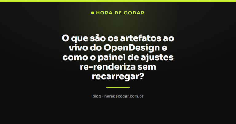 O que são os artefatos ao vivo do OpenDesign e como o painel de ajustes re-renderiza sem recarregar?
