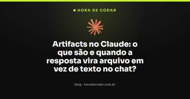 Artifacts no Claude: o que são e quando a resposta vira arquivo em vez de texto no chat?