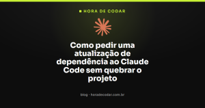 Como pedir uma atualização de dependência ao Claude Code sem quebrar o projeto