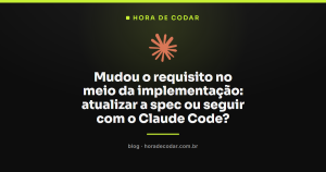 Mudou o requisito no meio da implementação: atualizar a spec ou seguir com o Claude Code?