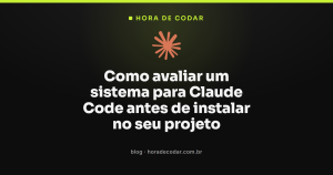 Como avaliar um sistema para Claude Code antes de instalar no seu projeto