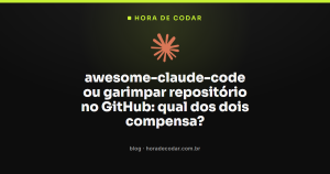 awesome-claude-code ou garimpar repositório no GitHub: qual dos dois compensa?