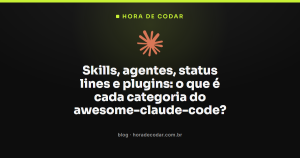 Skills, agentes, status lines e plugins: o que é cada categoria do awesome-claude-code?