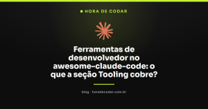 Ferramentas de desenvolvedor no awesome-claude-code: o que a seção Tooling cobre?