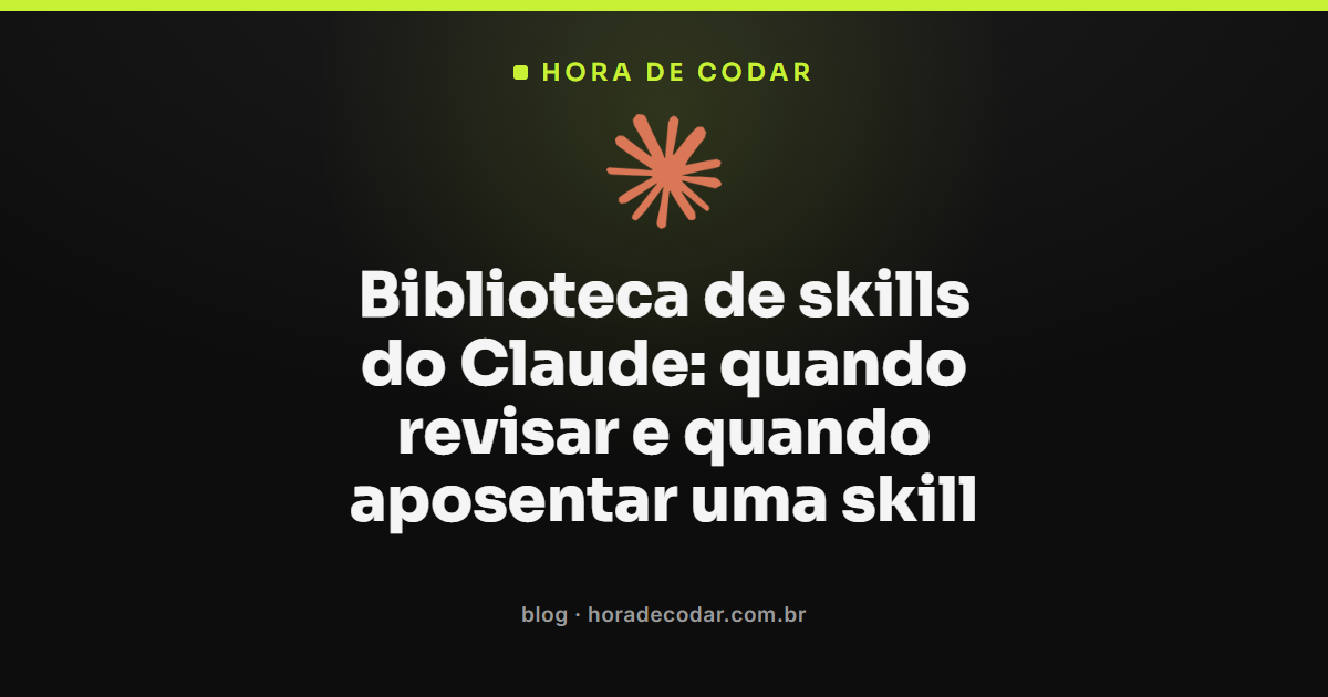 biblioteca de skills do Claude sendo revisada para decidir quais manter, reescrever ou aposentar