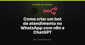 Como criar um bot de atendimento no WhatsApp com n8n e ChatGPT