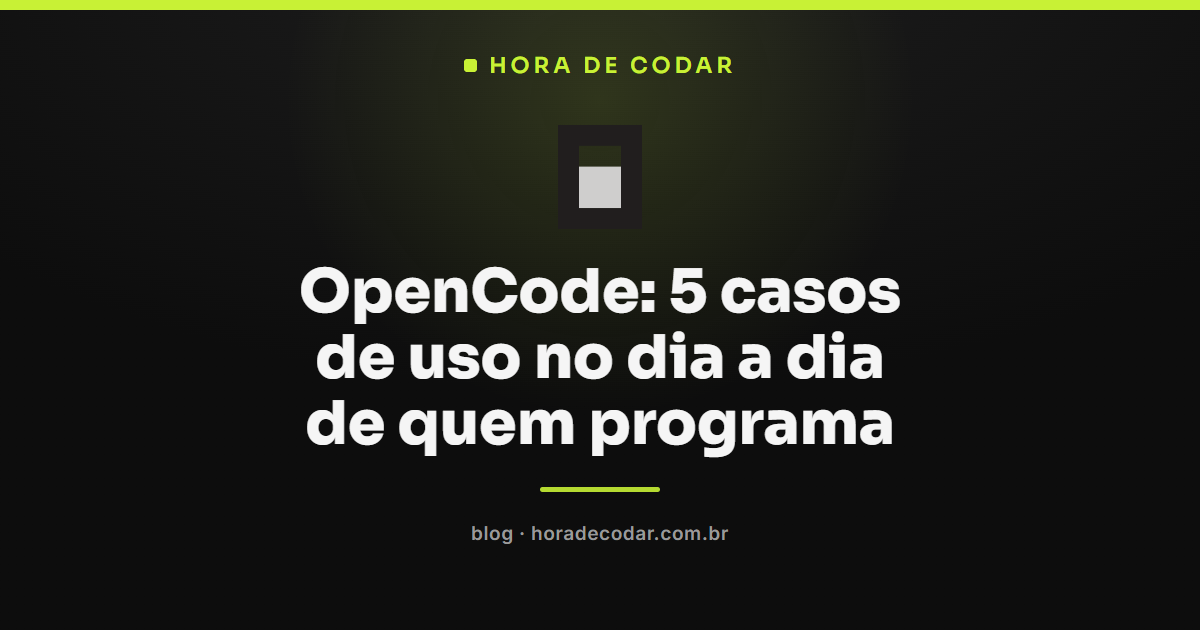 casos de uso do OpenCode no dia a dia de quem programa
