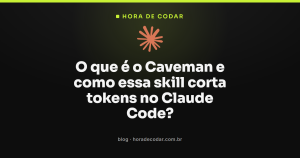 O que é o Caveman e como essa skill corta tokens no Claude Code?