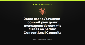 Como usar o /caveman-commit para gerar mensagens de commit curtas no padrão Conventional Commits