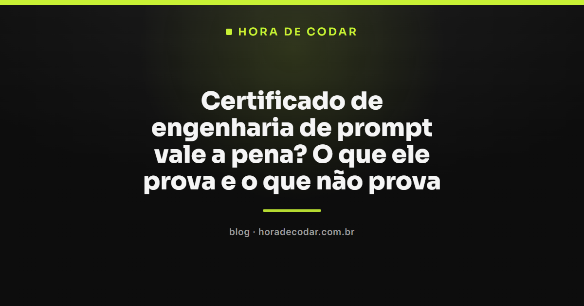 certificado de engenharia de prompt e o que ele realmente comprova no currículo
