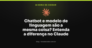 Chatbot e modelo de linguagem são a mesma coisa? Entenda a diferença no Claude