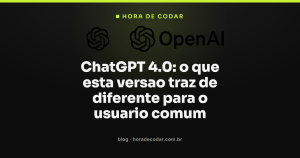 ChatGPT 4.0: o que esta versao traz de diferente para o usuario comum