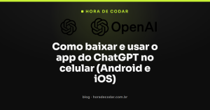 Como baixar e usar o app do ChatGPT no celular (Android e iOS)