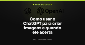 Como usar o ChatGPT para criar imagens e quando ele acerta