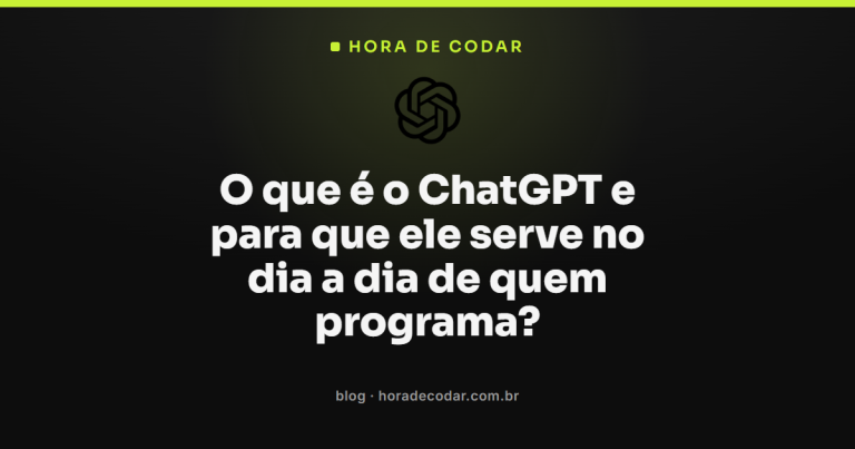 O que é o ChatGPT e para que ele serve no dia a dia de quem programa?